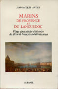 Marins de Provence et de Languedoc. Vingt-cinq siècles d'histoire du littoral français méditerranéen. par ANTIER (Jean-Jacques).