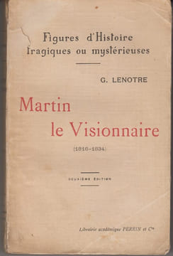 Martin le visionnaire (1816-1834).. LENOTRE (Théodore Gosselin, dit G.).