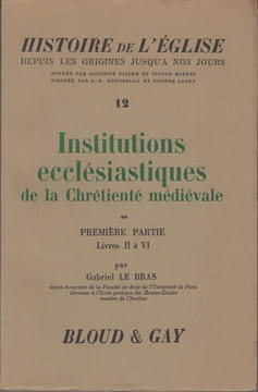 Histoire de l'Eglise. 12. Institutions ecclésiastiques de la Chrétienté médiévale.. LE BRAS (Gabriel).