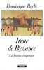 Ir&egrave;ne de Byzance. La femme empereur.. BARBE (Dominique).