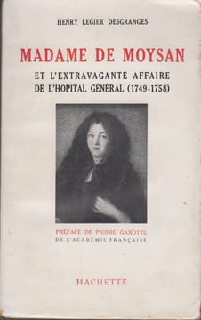 Madame de Moysan et l'extravagante affaire de l'Hôpital général, 1749-1758. Du jansénisme à la Révolution.. LEGIER DESGRANGES (Henry).