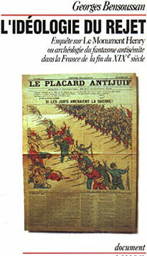 L'idéologie du rejet. Enquête sur « Le Monument Henry » ou archéologie du fantasme antisémite dans la France de la fin du XIXe siècle.. BENSOUSSAN ...