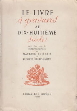 Le Livre à gravures au dix-huitième siècle, suivi d'un essai de bibliographie.. BOISSAIS (Maurice) et Jacques DELEPLANQUE.