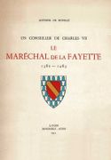 Un conseiller de Charles VII. Le maréchal de La Fayette, 1380-1463. par BOUILLÉ (Antoine de).