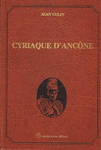 Cyriaque d'Ancône. Le voyageur, le marchand, l'humaniste. (Thèse).