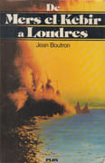 De Mers el-Kébir à Londres, 1940-1944. par BOUTRON (Jean).