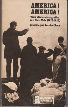 America ! America ! Trois siècles d'émigration aux Etats-Unis (1620-1920).. BRUN (Jeanine).