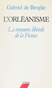 L'Orléanisme. La ressource libérale de la France.