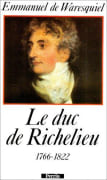 Le duc de Richelieu, 1766-1822. Un sentimental en politique. par WARESQUIEL (Emmanuel de).