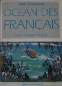 Océan des Français. Tahiti, Nouvelle-Calédonie.. BROSSARD (Amiral de).