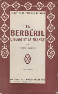 La Berbérie, l'Islam et la France. Le destin de l'Afrique du Nord.