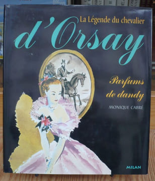 La Légende du chevalier d'Orsay. Parfums de dandy.. CABRÉ (Monique).