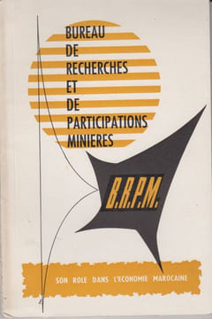 Organisation et rôle du B.R.P.M. (Bureau de recherches et de participations minières) dans l'économie marocaine.. [Maroc] – Collectif.