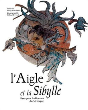 L'Aigle et la Sibylle. Fresques indiennes du Mexique.. GRUZINSKI (Serge) et Gilles Mermet.