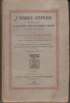 L'Afrique centrale. Expéditions au lac Victoria-Nyanza et au Makrana Niam-Niam à l'ouest du Nil Blanc.. CHAILLÉ-LONG (Colonel C.).