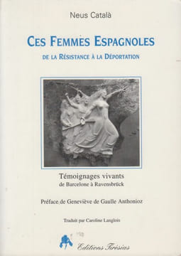 Ces femmes espagnoles, de la Résistance à la déportation. Témoignages vivants de Barcelone à Ravensbrück.. CATALA (Neus).