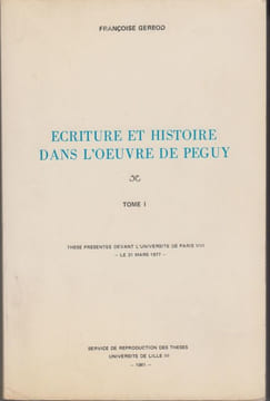 Ecriture et histoire dans l'œuvre de Péguy. (Thèse).. GERBOD (Françoise).