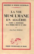 La vie musulmane en Algérie d'après la jurisprudence de la première moitié du XXe siècle. par CHARNAY (Jean-Paul).