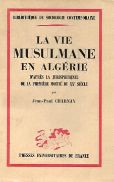 La vie musulmane en Algérie d'après la jurisprudence de la première moitié du XXe siècle.. CHARNAY (Jean-Paul).