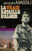 La vraie bataille d'Alger.. MASSU (Jacques).