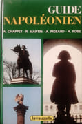 Guide napoléonien. Descriptifs des musées, monuments, stèles, curiosités sur l'Histoire de 1795 à 1815 en France et à l'étranger. par CHAPPET (Alain), Roger MARTIN, Alain PIGEARD et André ROBE.