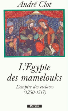 L'Egypte des mamelouks. L'empire des esclaves, 1250-1517.. CLOT (André).