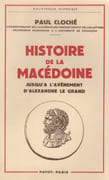Histoire de la Macédoine jusqu'à l'avènement d'Alexandre le Grand. par CLOCHÉ (Paul).