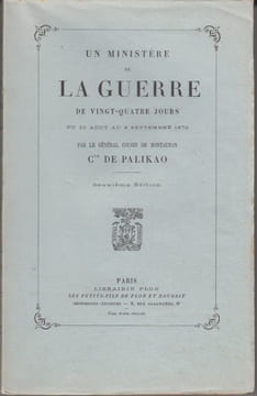 Un ministère de la Guerre de vingt-quatre jours, du 10 août au 4 septembre 1870.. PALIKAO (Général Charles-Guillaume Cousin de Montauban, comte de).