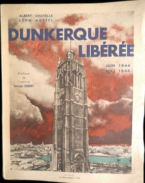 Dunkerque Libérée (Juin 1944 - Mai 1945).. CHATELLE (Albert) et Léon MOREEL.