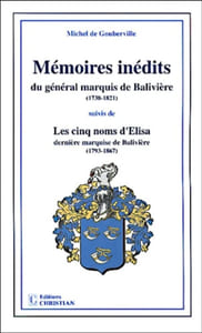 Mémoires inédits du général marquis de Balivière (1738-1821) suivis de Les cinq noms d'Élisa dernière marquise de Balivière (1793-1867).