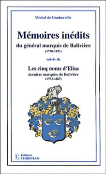 Mémoires inédits du général marquis de Balivière (1738-1821) suivis de Les cinq noms d'Élisa dernière marquise de Balivière (1793-1867).. GOUBERVILLE ...