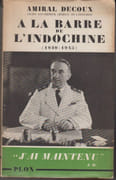 A la barre de l'Indochine. Histoire de mon Gouvernement Général (1940-1945). par DECOUX (Amiral, ancien gouverneur général de l'Indochine).