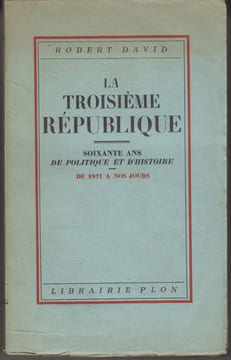 La Troisième République. Soixante ans de politique et d'histoire. De 1871 à nos jours.. DAVID (Robert).