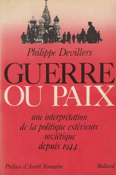 Guerre ou paix. Une interprétation de la politique extérieure soviétique depuis 1944.. DEVILLERS (Philippe).