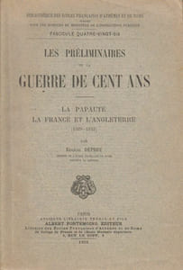 Les Préliminaires de la guerre de Cent Ans. La papauté, la France et l'Angleterre (1328-1342). (Thèse).