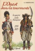 L'Ouest dans la tourmente. La guerre civile française, 1793-1815. par DARMAING (Achille).