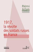 1917, la révolte des soldats russes en France. par ADAM (Rémi).