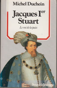 Jacques Ier Stuart. Le roi de la paix.