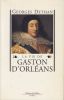 La vie de Gaston d'Orléans.. DETHAN (Georges).