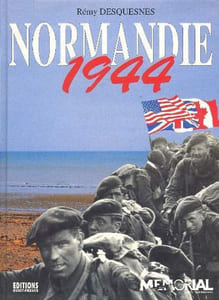 Normandie 1944. Le débarquement, la bataille, la vie quotidienne.