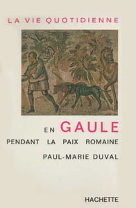 La Vie quotidienne en Gaule pendant la paix romaine (Ier-IIIe siècles après J.-C.).