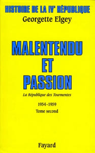 Histoire de la IVe République. IV. La République des Tourmentes, 1954-1959, tome 2 : Malentendu et passion.