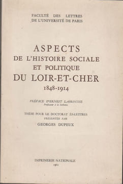 Aspects de l'histoire sociale et politique du Loir-et-Cher, 1848-1914. (Thèse).. DUPEUX (Georges).