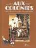 Aux Colonies. O&ugrave; l'on d&eacute;couvre les vestiges d'un empire englouti.. DEROO (Eric et Gabriel) et Marie-C&eacute;cile de TAILLAC.