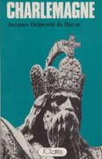 Charlemagne. par DELPERRIÉ de BAYAC (Jacques).