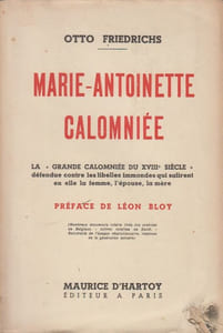 Marie-Antoinette calomniée. La « grande calomniée du XVIIIe siècle » défendue contre les libelles immondes qui salirent en elle la femme, l'épouse, la mère.
