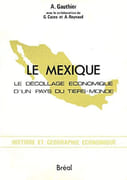 Le Mexique : le décollage économique d'un pays du Tiers-monde. par GAUTHIER (André), avec la collaboration de Georges Cazes et Alain Reynaud.