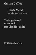 Claude Monet. Sa vie, son œuvre. Texte présenté et annoté par Claudie Judrin. par GEFFROY (Gustave).