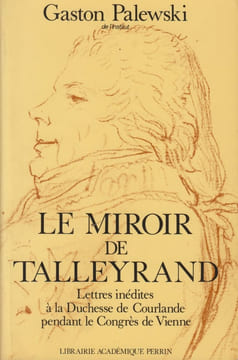 Le Miroir de Talleyrand. Lettres inédites à la duchesse de Courlande pendant le Congrès de Vienne.. PALEWSKI (Gaston).