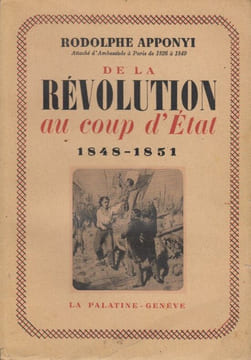 De la Révolution au Coup d'Etat, 1848-1851.. APPONYI (Rodolphe).